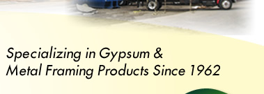 Since 1962 Specializing in Gypsum & Metal Framing Products